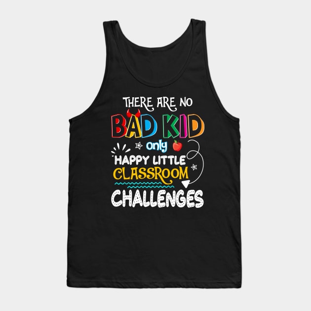 There_re No Bad Kid Only Happy Little Classroom Challenges Tank Top by Kaileymahoney